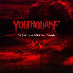 Youthquake : Six Feet Under Is Not Deep Enough